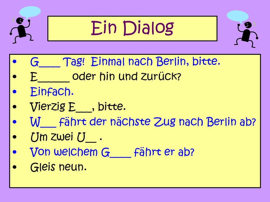 Ein Dialog G____ Tag! Einmal nach Berlin, bitte.