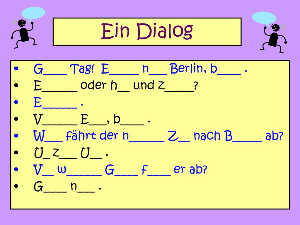 Ein Dialog G____ Tag! E_____ n___ Berlin, b____ .