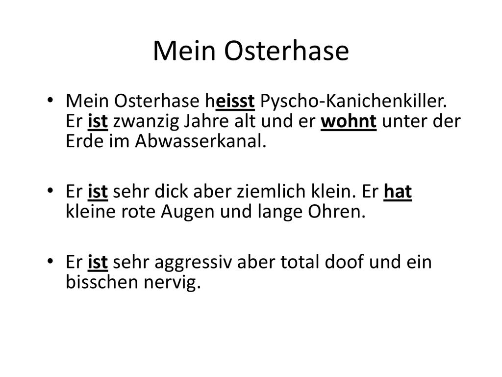 Mein Osterhase Mein Osterhase heisst Pyscho-Kanichenkiller. Er ist zwanzig Jahre alt und er wohnt unter der Erde im Abwasserkanal.
