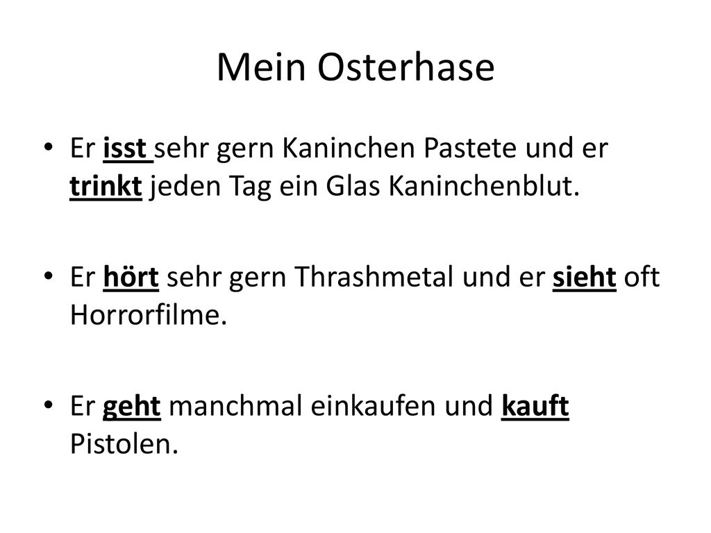 Mein Osterhase Er isst sehr gern Kaninchen Pastete und er trinkt jeden Tag ein Glas Kaninchenblut.