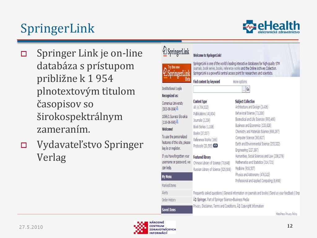 SpringerLink Springer Link je on-line databáza s prístupom približne k plnotextovým titulom časopisov so širokospektrálnym zameraním.