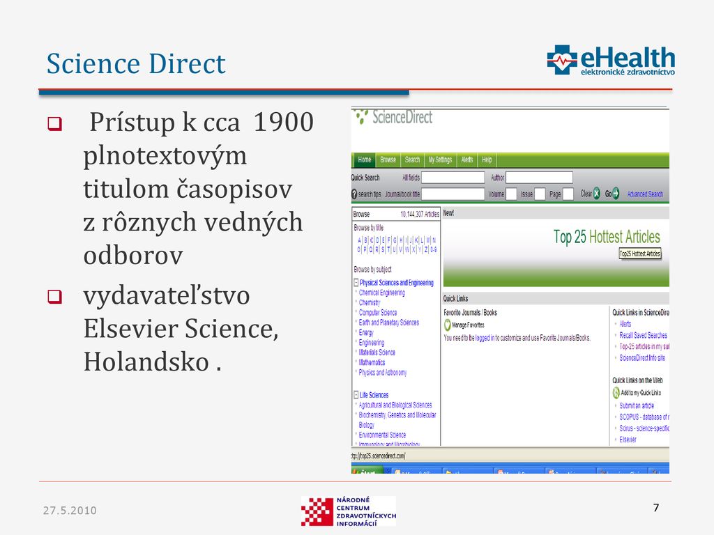 Science Direct Prístup k cca 1900 plnotextovým titulom časopisov z rôznych vedných odborov. vydavateľstvo Elsevier Science, Holandsko .