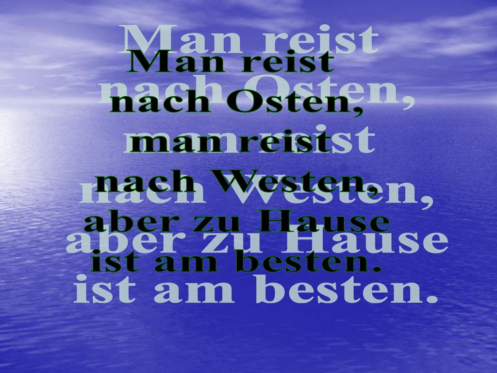 Man reist nach Osten, man reist nach Westen, aber zu Hause ist am besten.