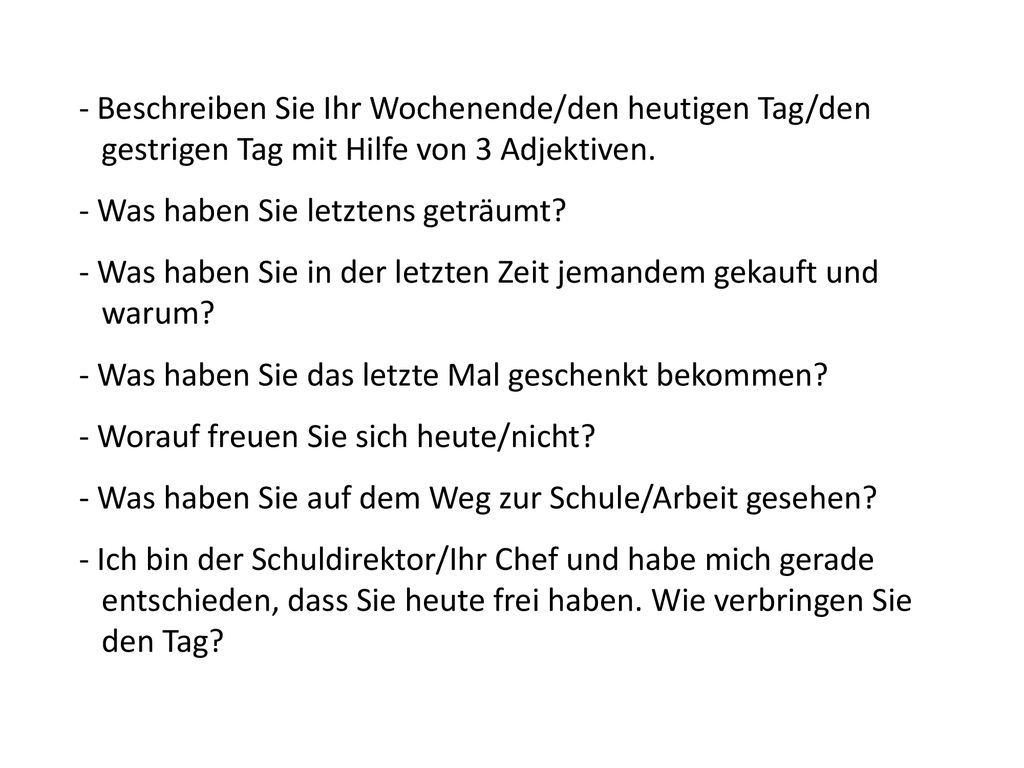 - Beschreiben Sie Ihr Wochenende/den heutigen Tag/den gestrigen Tag mit Hilfe von 3 Adjektiven.