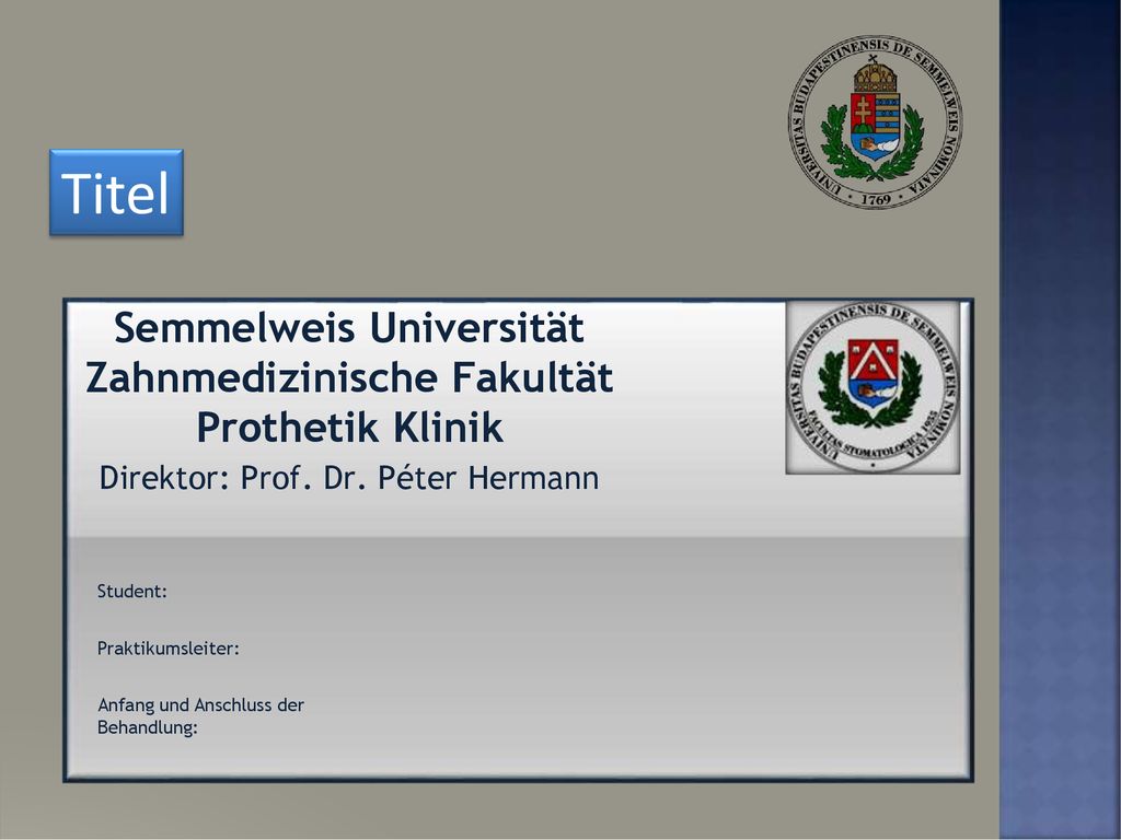 Titel Semmelweis Universität Zahnmedizinische Fakultät Prothetik Klinik Direktor: Prof. Dr. Péter Hermann.