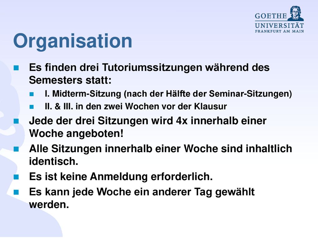 Organisation Es finden drei Tutoriumssitzungen während des Semesters statt: I. Midterm-Sitzung (nach der Hälfte der Seminar-Sitzungen)