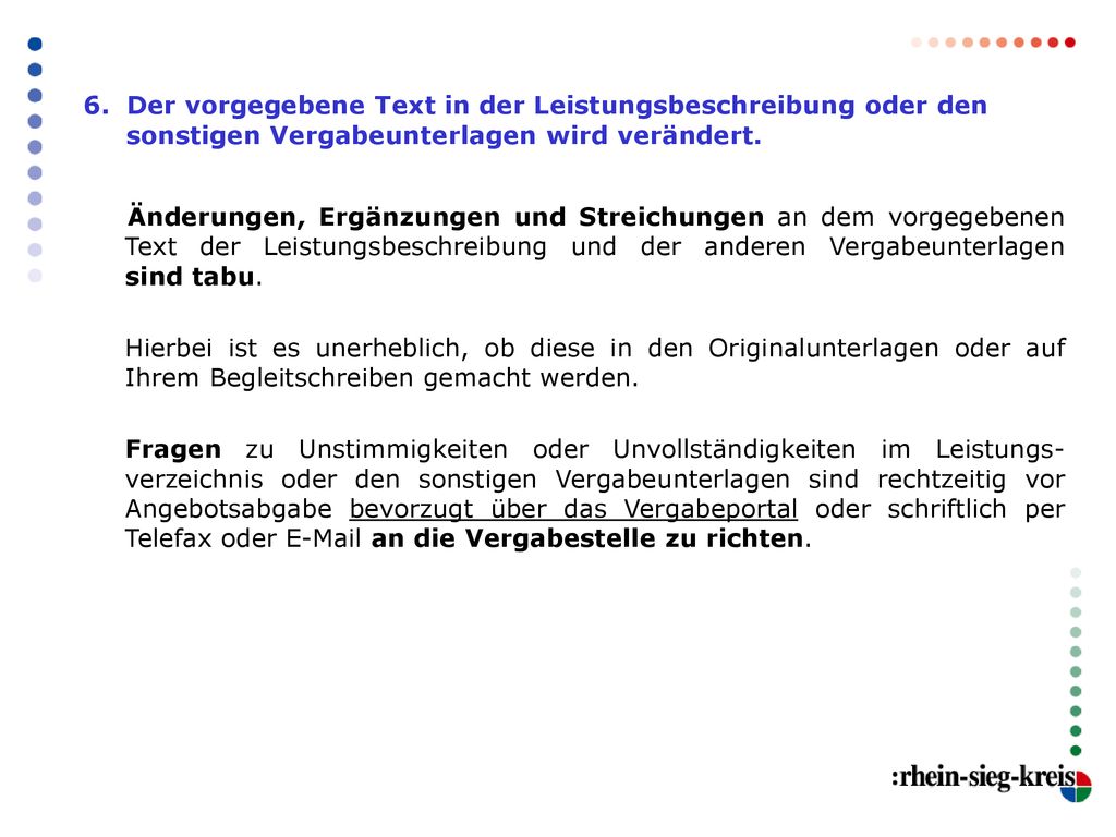 6. Der vorgegebene Text in der Leistungsbeschreibung oder den sonstigen Vergabeunterlagen wird verändert.
