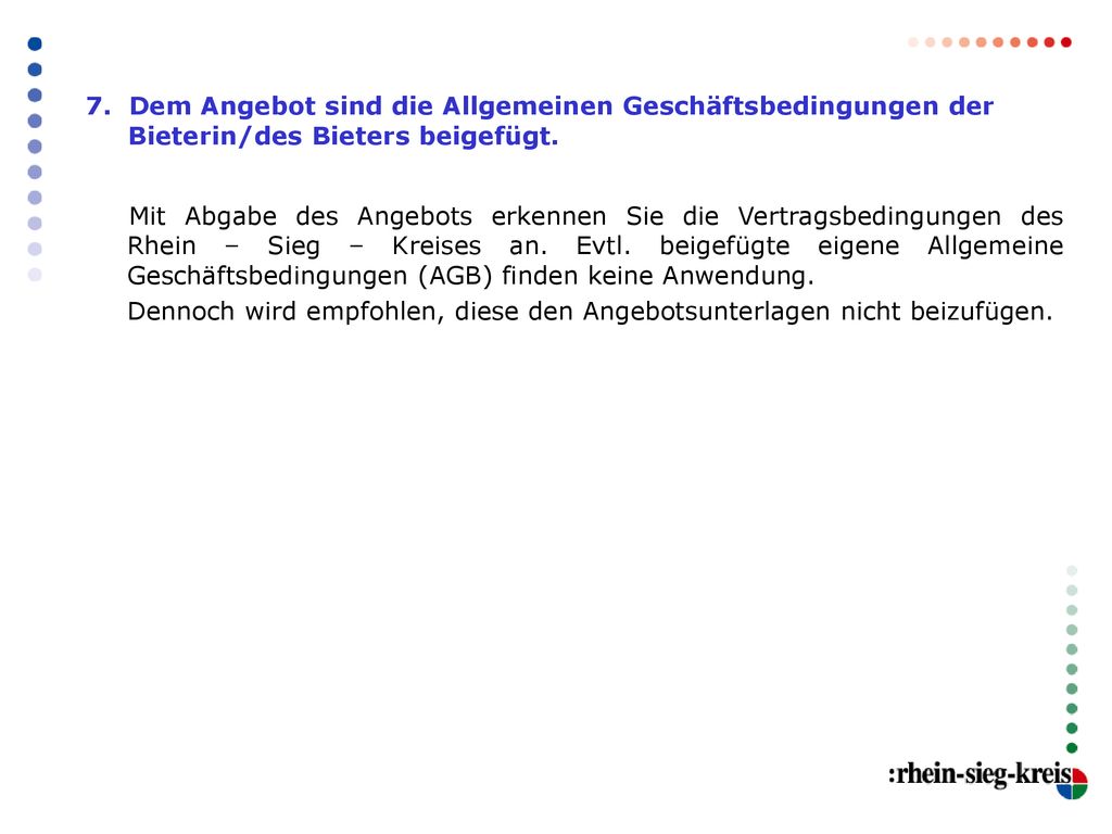 7. Dem Angebot sind die Allgemeinen Geschäftsbedingungen der Bieterin/des Bieters beigefügt.