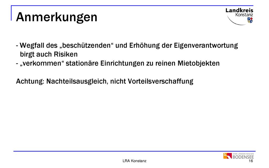 Anmerkungen - Wegfall des „beschützenden und Erhöhung der Eigenverantwortung birgt auch Risiken - „verkommen stationäre Einrichtungen zu reinen Mietobjekten Achtung: Nachteilsausgleich, nicht Vorteilsverschaffung