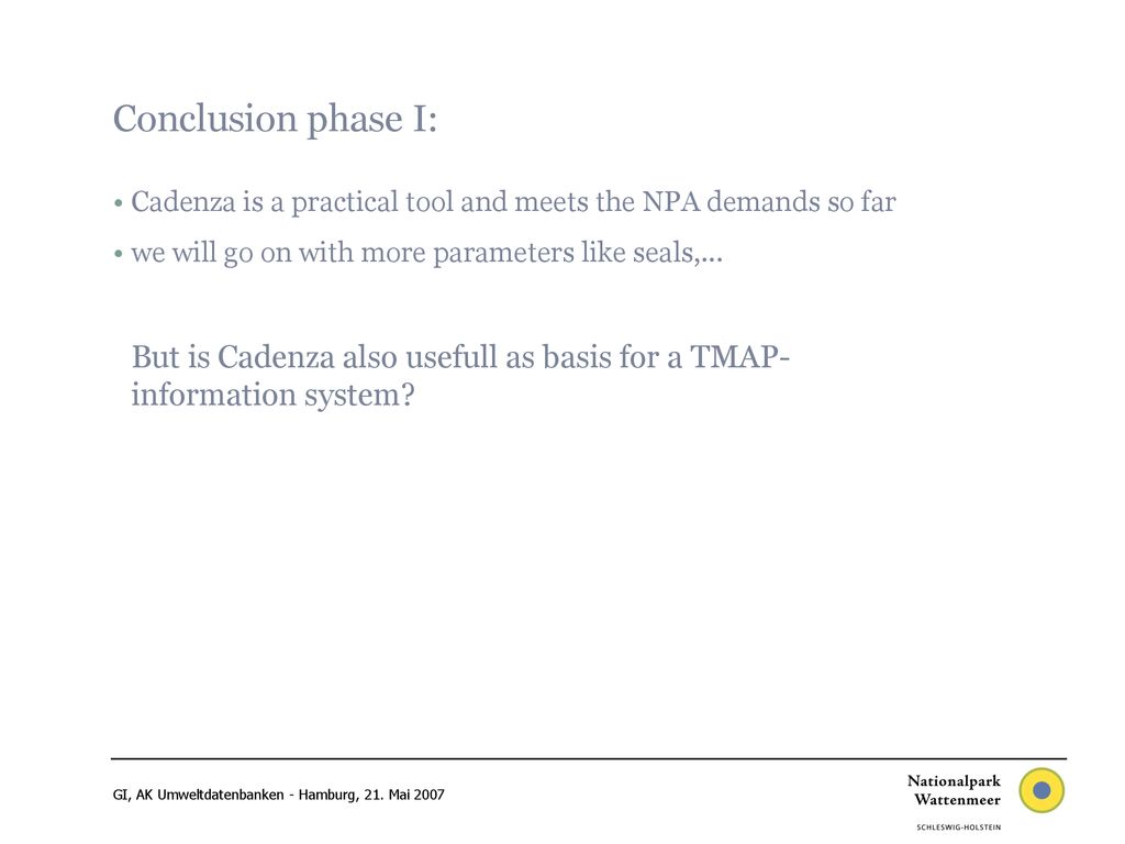 Conclusion phase I: Cadenza is a practical tool and meets the NPA demands so far. we will go on with more parameters like seals,...
