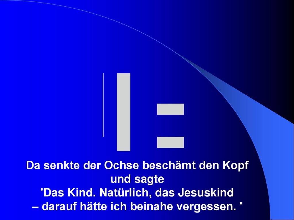 Da senkte der Ochse beschämt den Kopf und sagte Das Kind