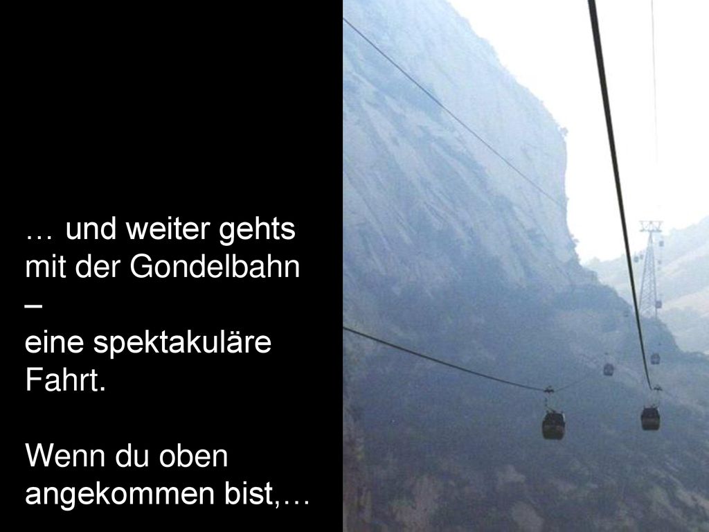 … und weiter gehts mit der Gondelbahn – eine spektakuläre Fahrt