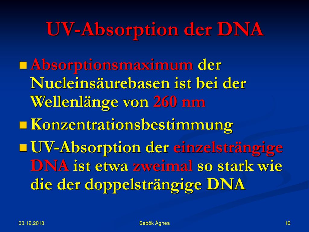 UV-Absorption der DNA Absorptionsmaximum der Nucleinsäurebasen ist bei der Wellenlänge von 260 nm. Konzentrationsbestimmung.