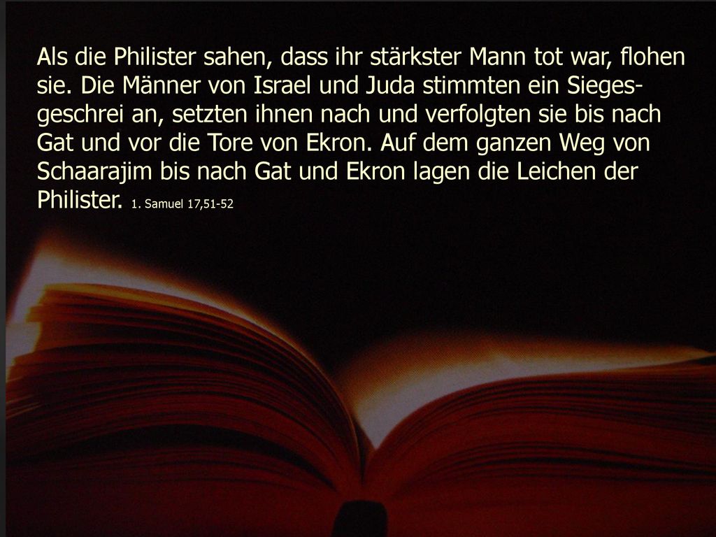 Als die Philister sahen, dass ihr stärkster Mann tot war, flohen sie
