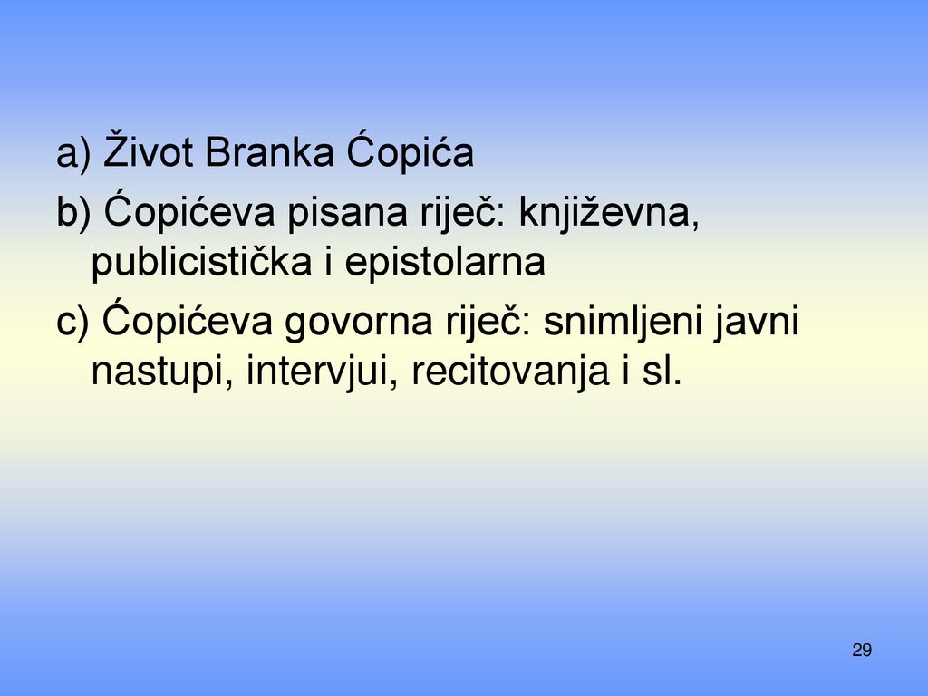 a) Život Branka Ćopića b) Ćopićeva pisana riječ: književna, publicistička i epistolarna.