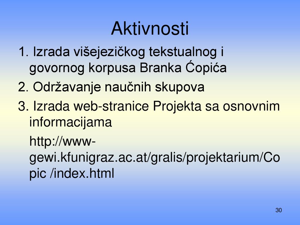 Aktivnosti 1. Izrada višejezičkog tekstualnog i govornog korpusa Branka Ćopića. 2. Održavanje naučnih skupova.