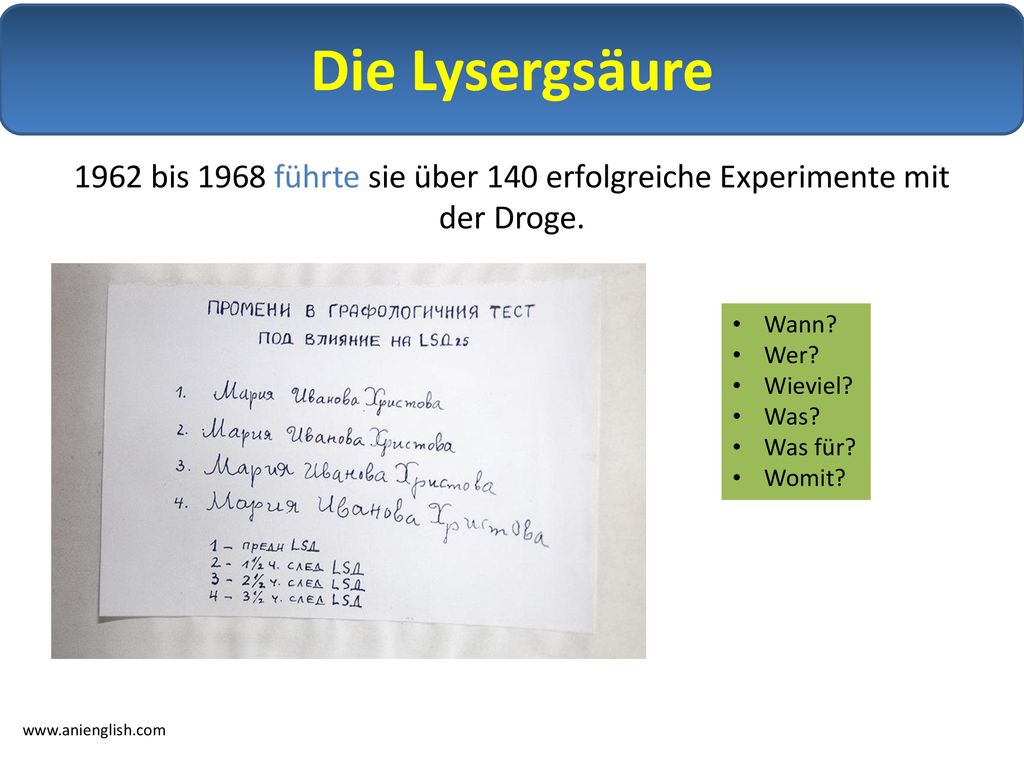 Die Lysergsäure 1962 bis 1968 führte sie über 140 erfolgreiche Experimente mit der Droge. Wann Wer