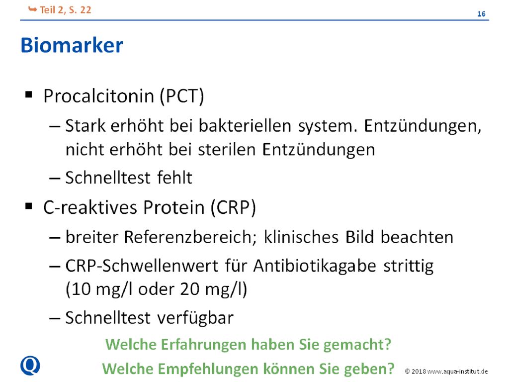 Stimuliert durch bakterielle Toxine und Entzündungsmediatoren steigt der PCT-Spiegel im Verlauf systemischer bakterieller Entzündungen innerhalb von 2-12 Stunden stark an (hingegen: C-reaktives Protein, CRP, Stunden) und ist progressiv bei fehlender oder falscher Antibiotikatherapie.