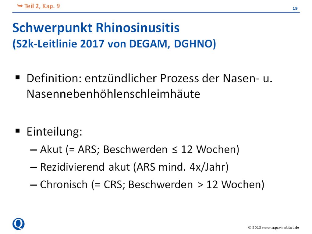 In der Leitlinie wird weiter zwischen CRS mit nasalen Polypen (cum, CRScNP) und ohne nasale Polypen (sine, CRSsNP) unterschieden.