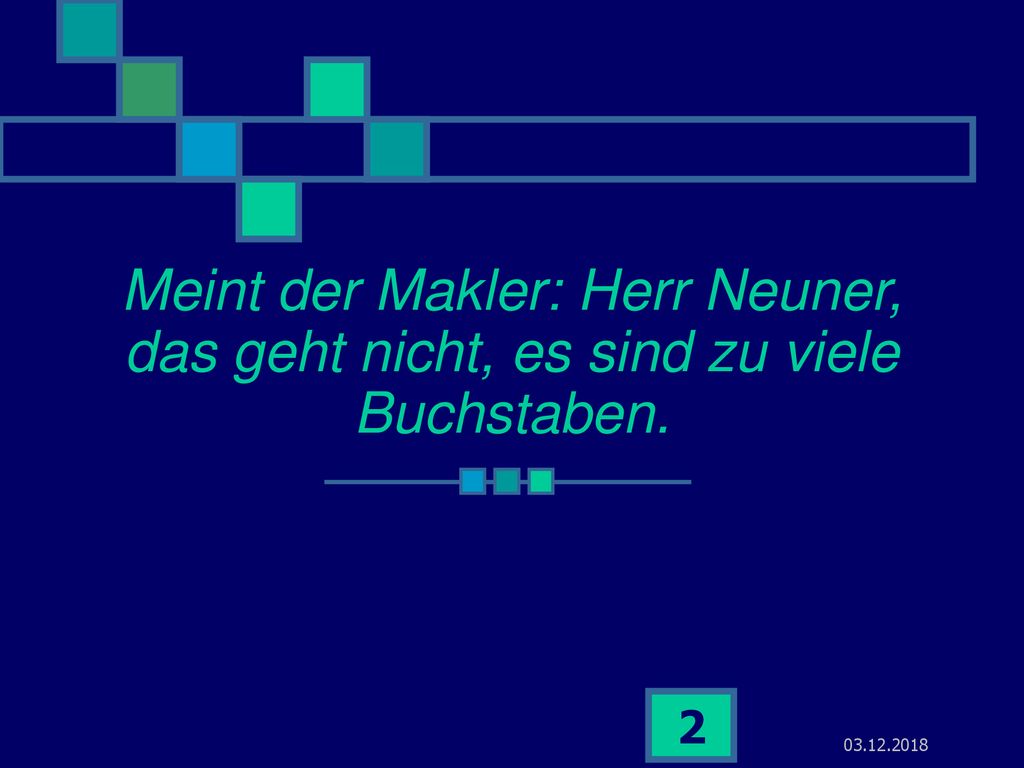 Meint der Makler: Herr Neuner, das geht nicht, es sind zu viele Buchstaben.