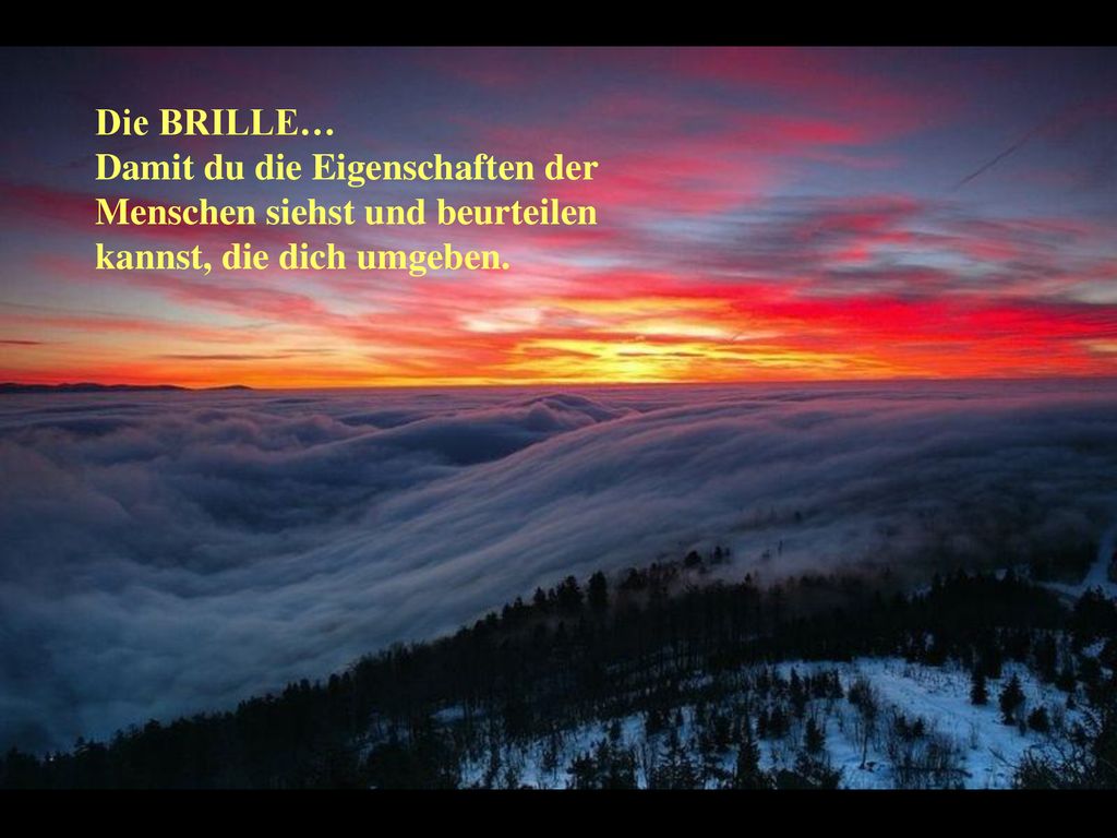 Die BRILLE… Damit du die Eigenschaften der Menschen siehst und beurteilen kannst, die dich umgeben.