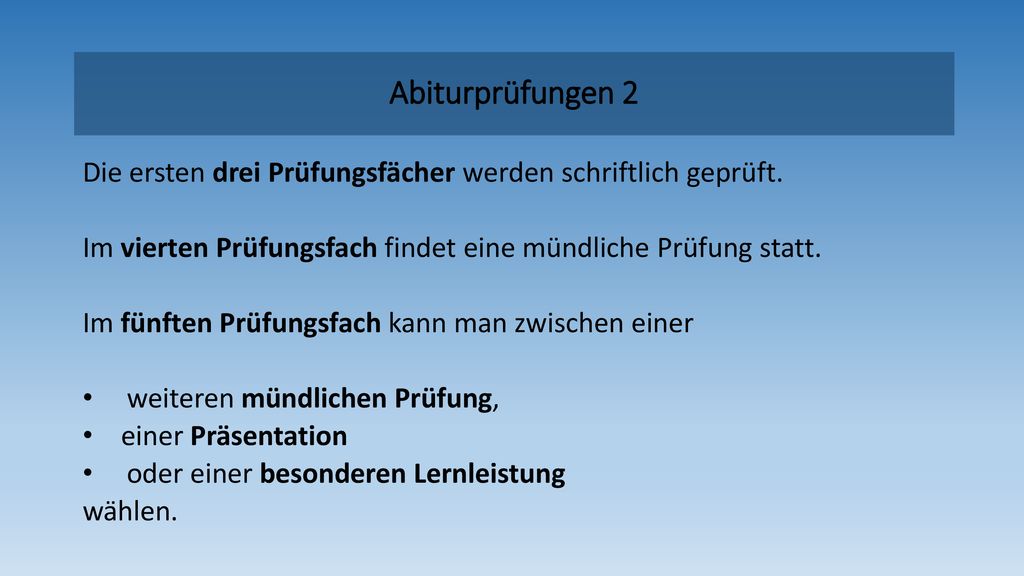 Abiturprüfungen 2 Die ersten drei Prüfungsfächer werden schriftlich geprüft. Im vierten Prüfungsfach findet eine mündliche Prüfung statt.