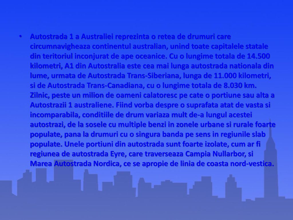 Autostrada 1 a Australiei reprezinta o retea de drumuri care circumnavigheaza continentul australian, unind toate capitalele statale din teritoriul inconjurat de ape oceanice.