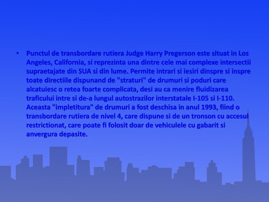 Punctul de transbordare rutiera Judge Harry Pregerson este situat in Los Angeles, California, si reprezinta una dintre cele mai complexe intersectii supraetajate din SUA si din lume.