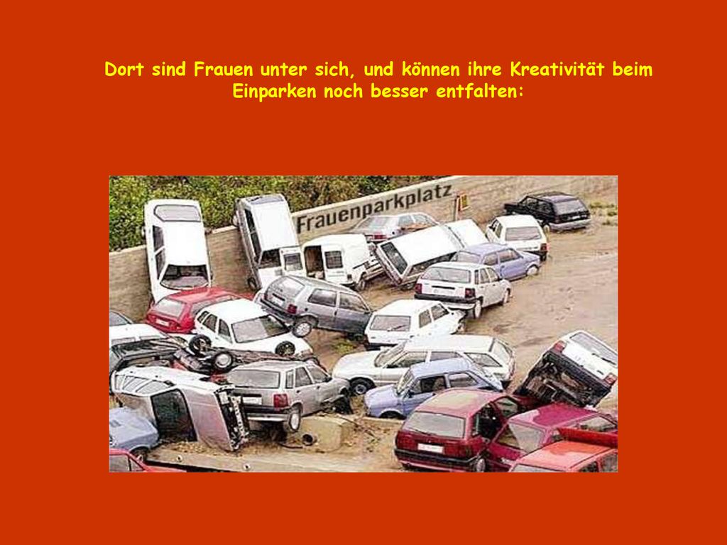 Dort sind Frauen unter sich, und können ihre Kreativität beim Einparken noch besser entfalten: