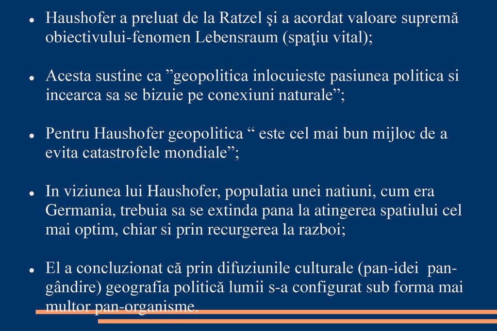 Haushofer a preluat de la Ratzel şi a acordat valoare supremă obiectivului-fenomen Lebensraum (spaţiu vital);