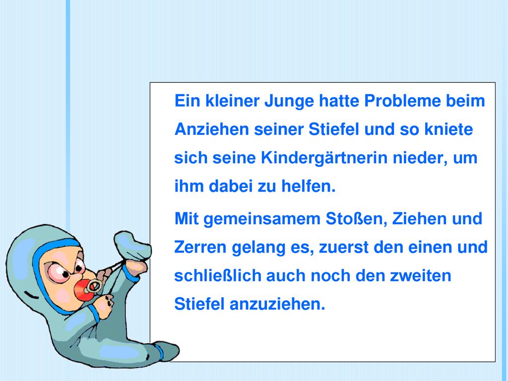 Ein kleiner Junge hatte Probleme beim Anziehen seiner Stiefel und so kniete sich seine Kindergärtnerin nieder, um ihm dabei zu helfen.