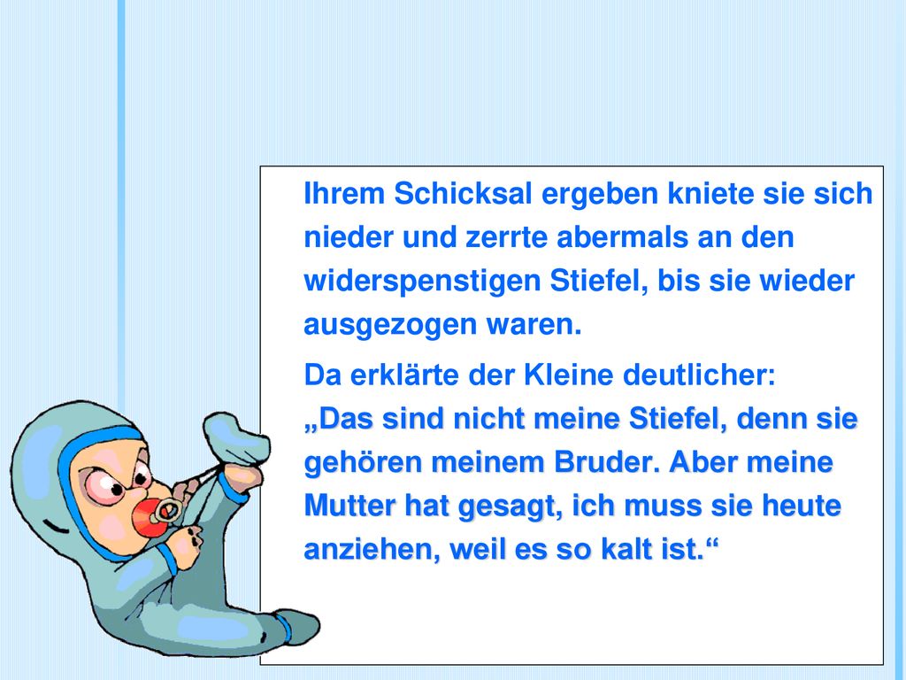 Ihrem Schicksal ergeben kniete sie sich nieder und zerrte abermals an den widerspenstigen Stiefel, bis sie wieder ausgezogen waren.