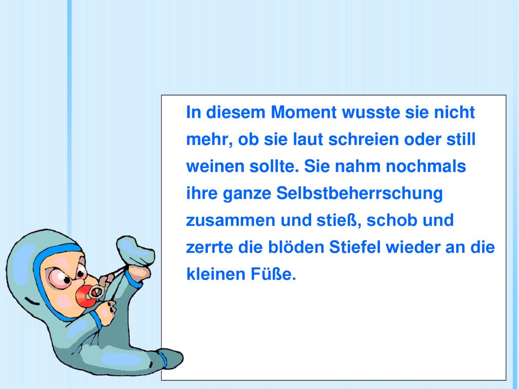 In diesem Moment wusste sie nicht mehr, ob sie laut schreien oder still weinen sollte.