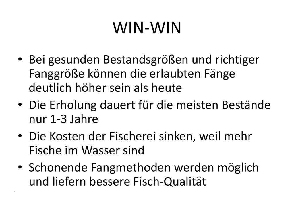 WIN-WIN Bei gesunden Bestandsgrößen und richtiger Fanggröße können die erlaubten Fänge deutlich höher sein als heute.