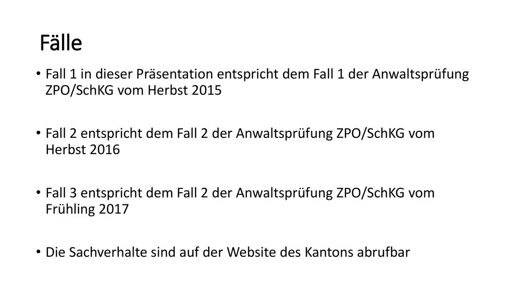Fälle Fall 1 in dieser Präsentation entspricht dem Fall 1 der Anwaltsprüfung ZPO/SchKG vom Herbst