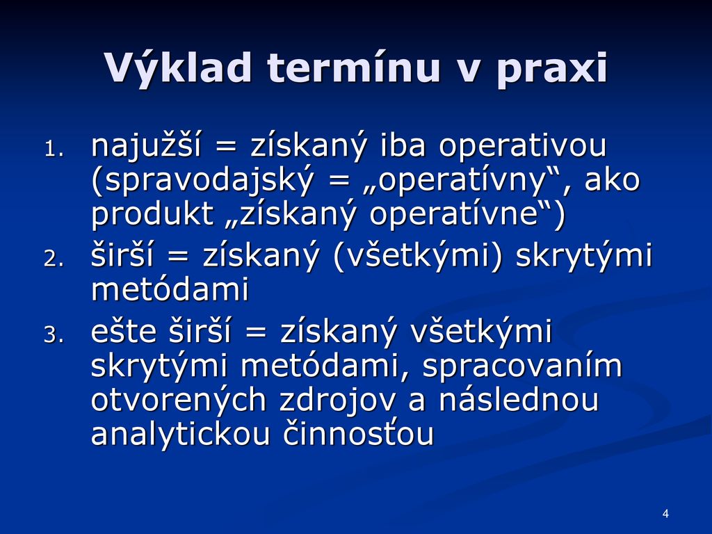 Výklad termínu v praxi najužší = získaný iba operativou (spravodajský = „operatívny , ako produkt „získaný operatívne )