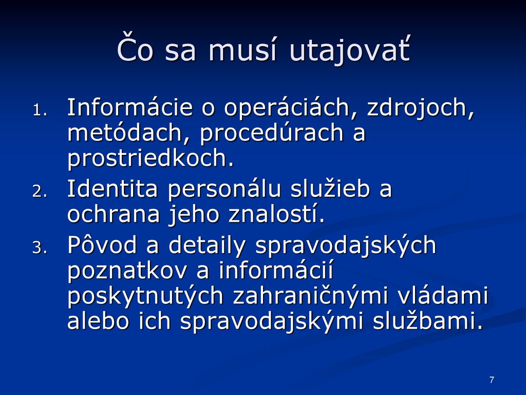 Čo sa musí utajovať Informácie o operáciách, zdrojoch, metódach, procedúrach a prostriedkoch. Identita personálu služieb a ochrana jeho znalostí.
