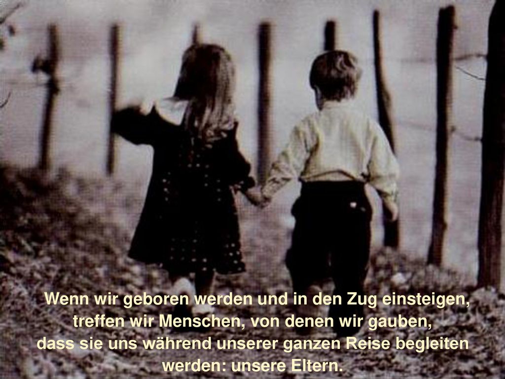 Wenn wir geboren werden und in den Zug einsteigen,