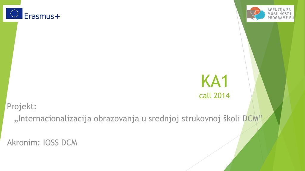 KA1 call 2014 Projekt: „Internacionalizacija obrazovanja u srednjoj strukovnoj školi DCM Akronim: IOSS DCM.
