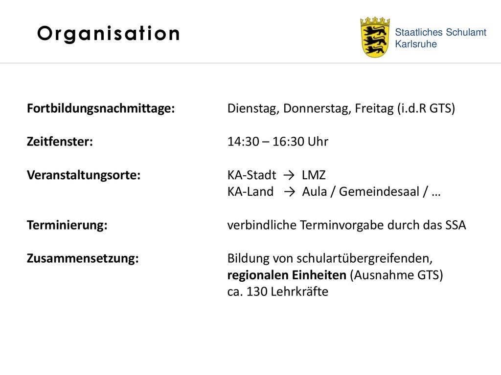 Organisation Staatliches Schulamt Karlsruhe. Fortbildungsnachmittage: Dienstag, Donnerstag, Freitag (i.d.R GTS)
