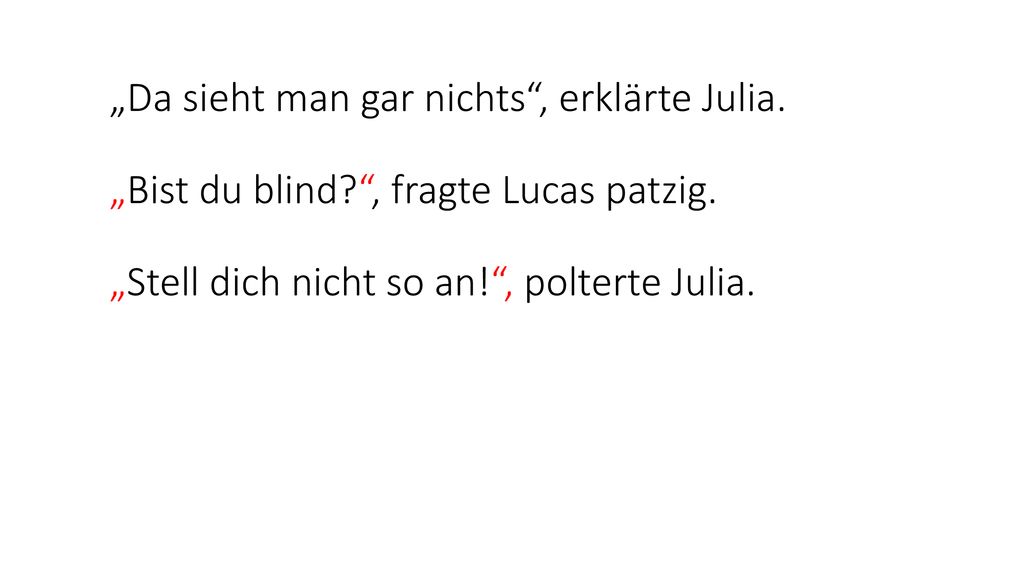 „Da sieht man gar nichts , erklärte Julia. „Bist du blind
