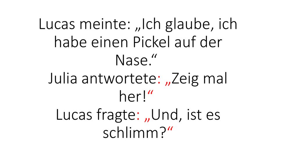 Lucas meinte: „Ich glaube, ich habe einen Pickel auf der Nase