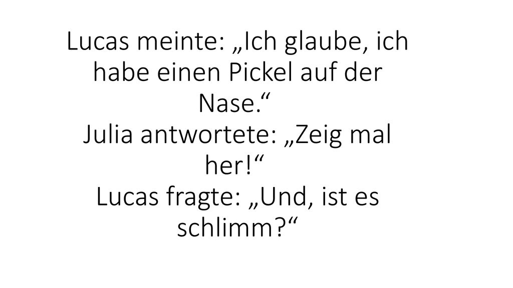 Lucas meinte: „Ich glaube, ich habe einen Pickel auf der Nase