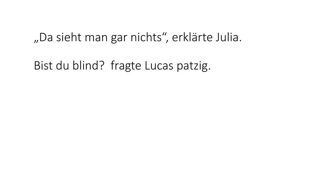 „Da sieht man gar nichts , erklärte Julia. Bist du blind