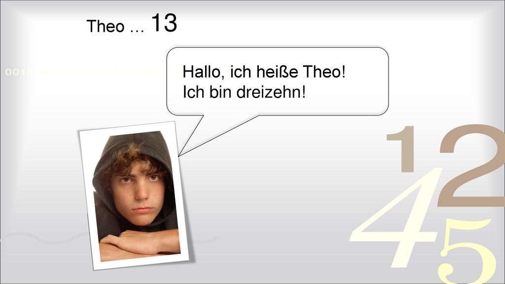 13 Theo … Hallo, ich heiße Theo! Ich bin dreizehn!
