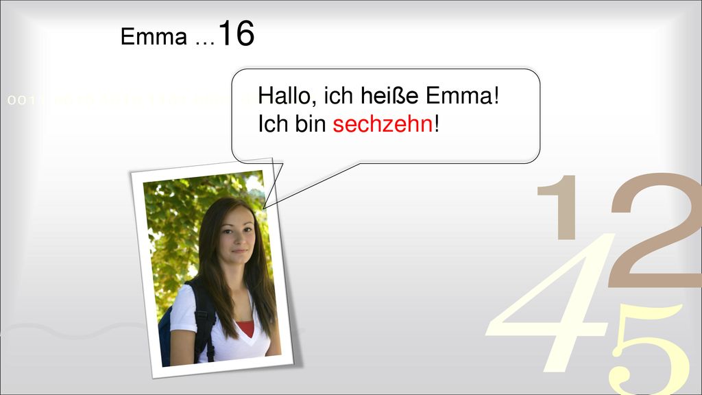 16 Emma … Hallo, ich heiße Emma! Ich bin sechzehn!