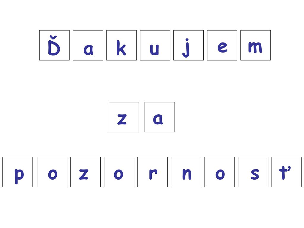 j e m Ď a k u z a p o z o r n o s ť