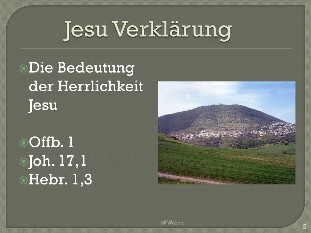 Jesu Verklärung Die Bedeutung der Herrlichkeit Jesu Offb. 1 Joh. 17,1
