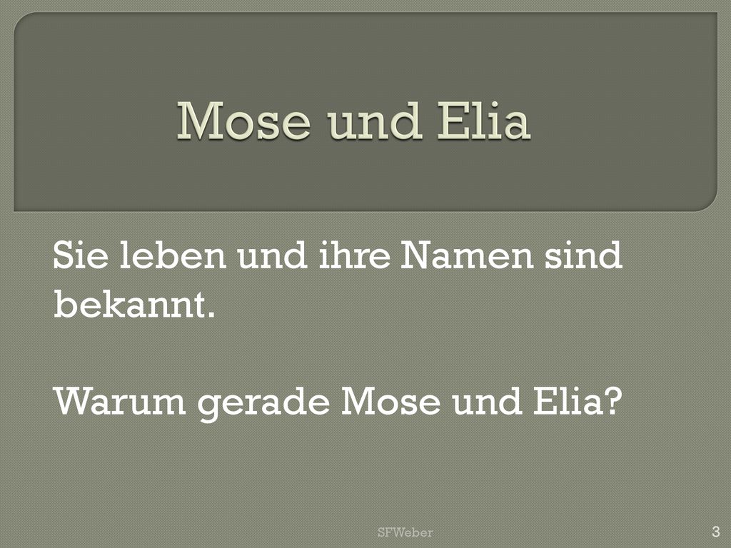 Sie leben und ihre Namen sind bekannt. Warum gerade Mose und Elia