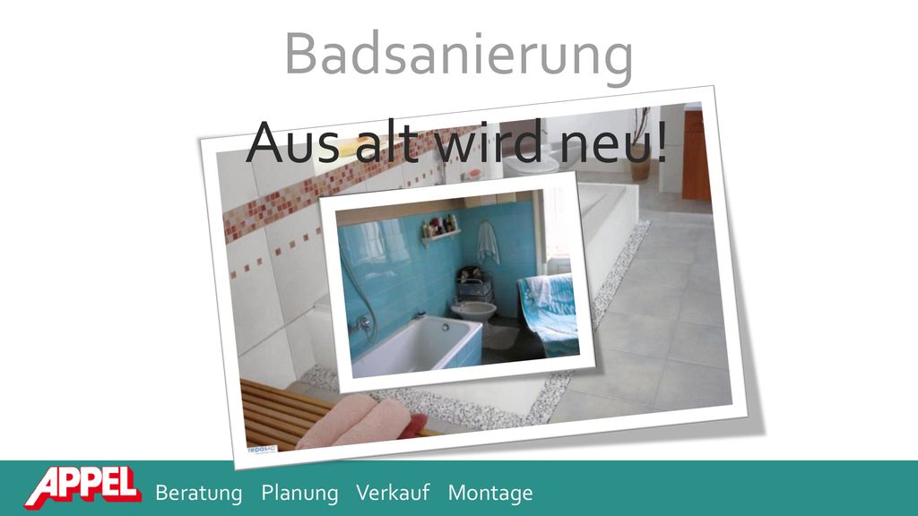 Badsanierung Aus alt wird neu! Beratung Planung Verkauf Montage